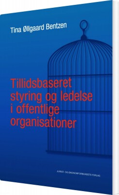 Tillidsbaseret Styring Og Ledelse I Offentlige Organisationer - Tina Øllgaard Bentzen - Bog