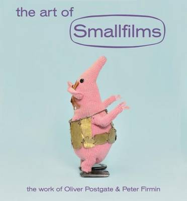 The Art of Smallfilms: The Work of Oliver Postgate & Peter Firmin (Hardback)