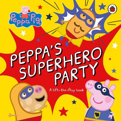 Peppa Pig: Peppa's Superhero Party: A lift-the-flap book - Peppa Pig (Board book)
