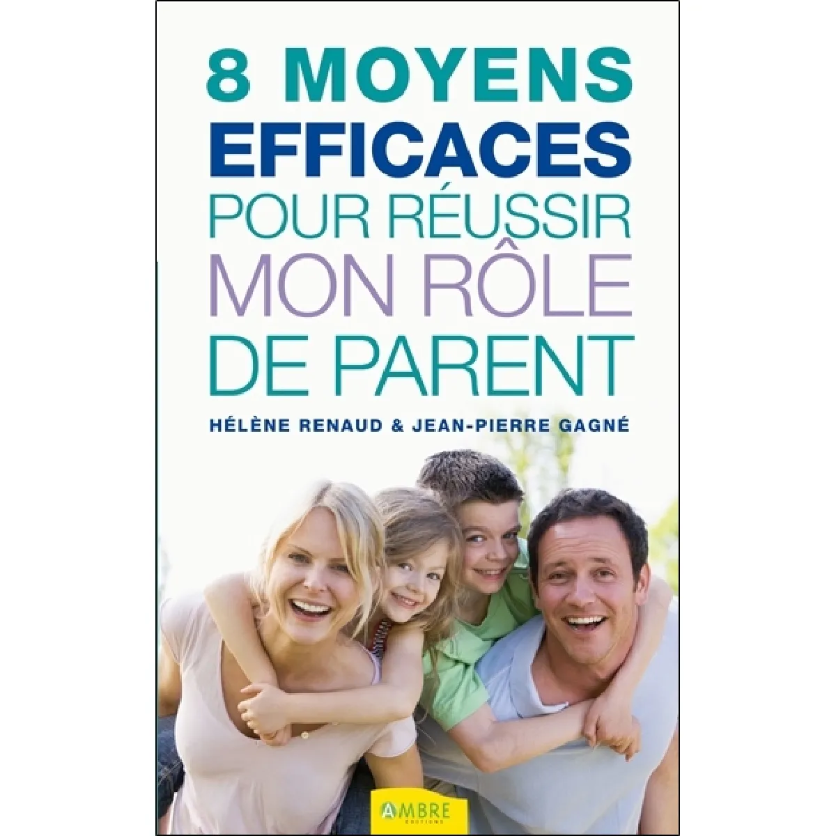 8 moyens efficaces pour réussir mon rôle de parent · Occasion
