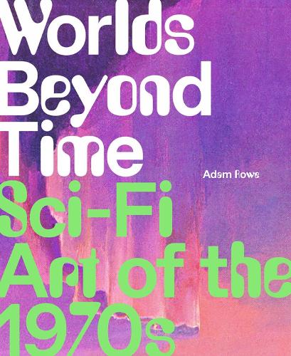 Worlds Beyond Time: Sci-Fi Art of the 1970s (Hardback)