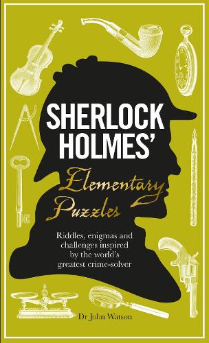 Sherlock Holmes' Elementary Puzzles: Riddles, enigmas and challenges inspired by the world's greatest crime-solver (Hardback)