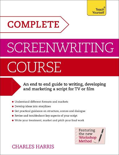 Complete Screenwriting Course: A complete guide to writing, developing and marketing a script for TV or film (Paperback)