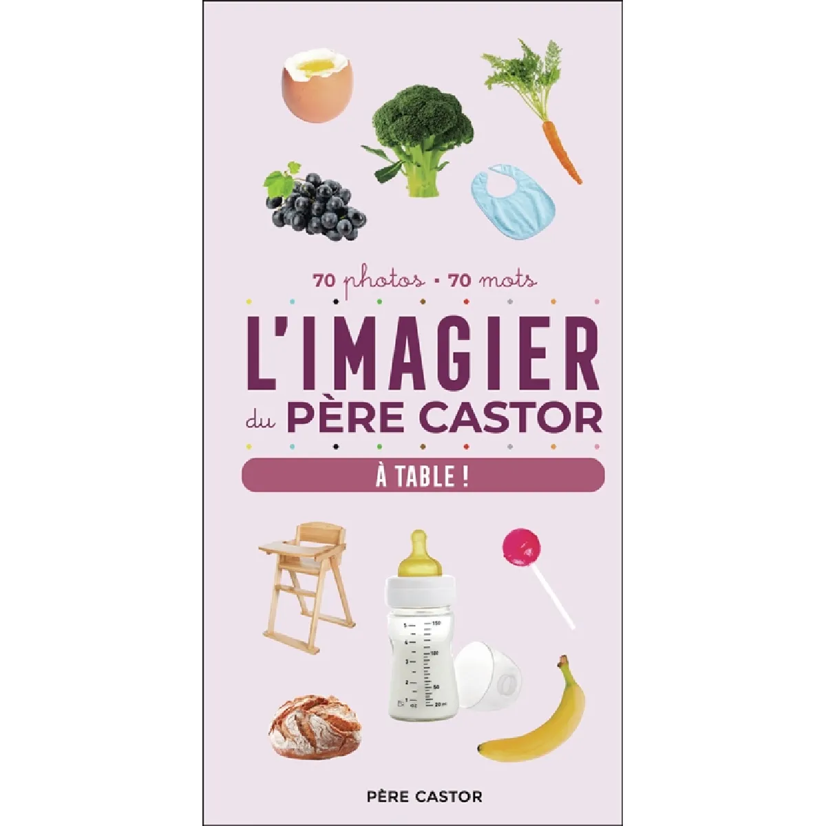 L'imagier du Père Castor : à table ! : 70 photos, 70 mots