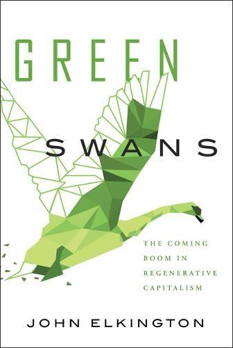 Green Swans: The Coming Boom in Regenerative Capitalism (Hardback)