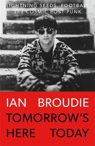 Tomorrow's Here Today: Lightning Seeds, Football and Cosmic Post-Punk (Hardback)