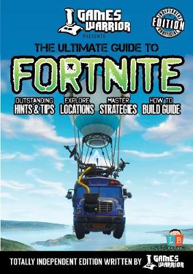 Fortnite - Ultimate Guide by Games Warrior (Independent Edition) (Paperback)