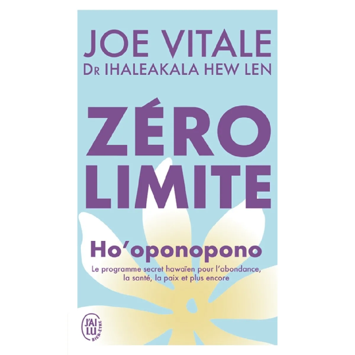 Zéro limite : Ho'oponopono : le programme secret hawaïen pour l'abondance, la santé, la paix et plus encore