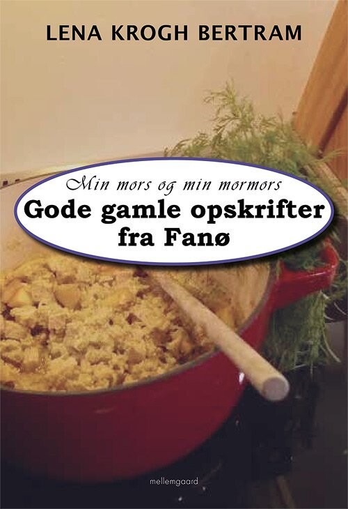 Min Mors Og Min Mormors Gode Gamle Opskrifter Fra Fanø - Lena Krogh Bertram - Bog
