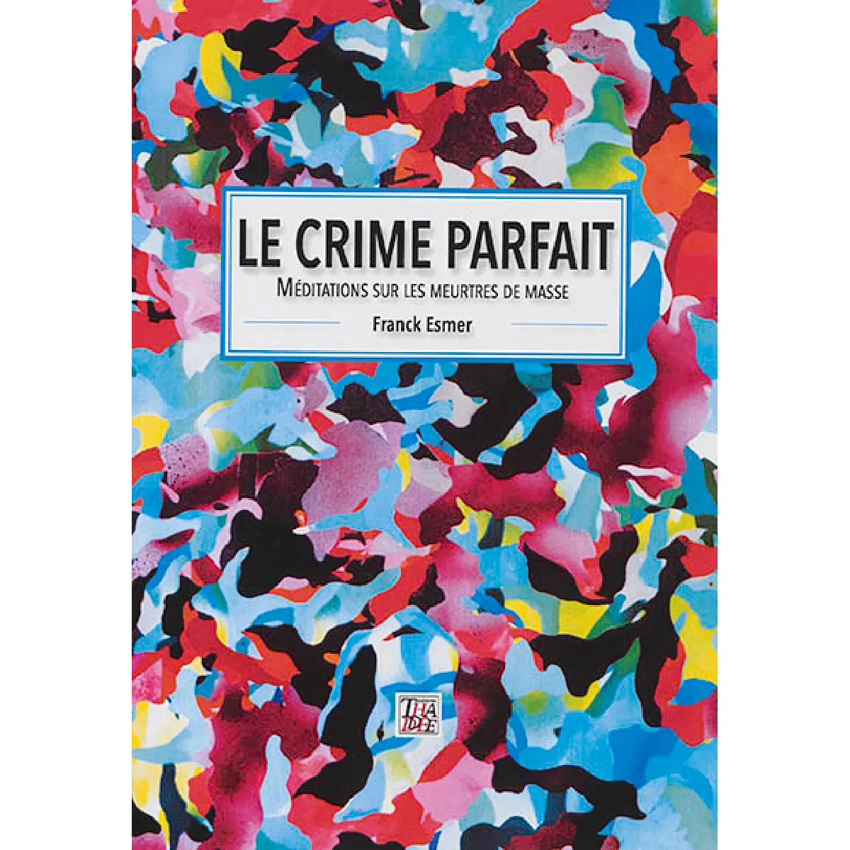 Le crime parfait : méditations sur les meurtres de masse · Occasion