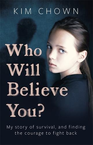 Who Will Believe You: My story of survival, and finding the courage to fight back (Paperback)