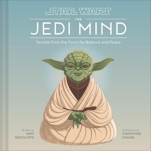 Star Wars: The Jedi Mind: Secrets From the Force for Balance and Peace (Hardback)
