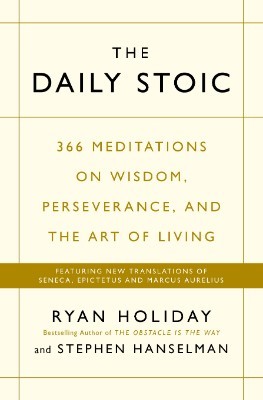 The Daily Stoic: 366 Meditations on Wisdom, Perseverance, and the Art of Living: Featuring new translations of Seneca, Epictetus, and Marcus Aurelius (Paperback)
