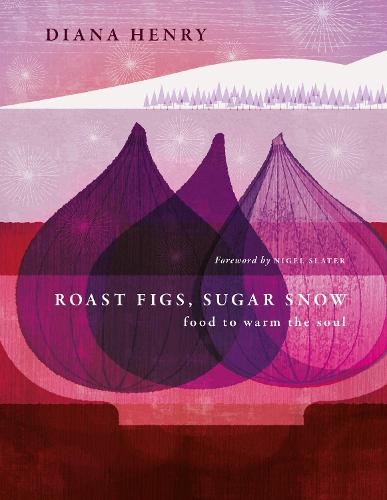 Roast Figs, Sugar Snow: Food to warm the soul (Hardback)