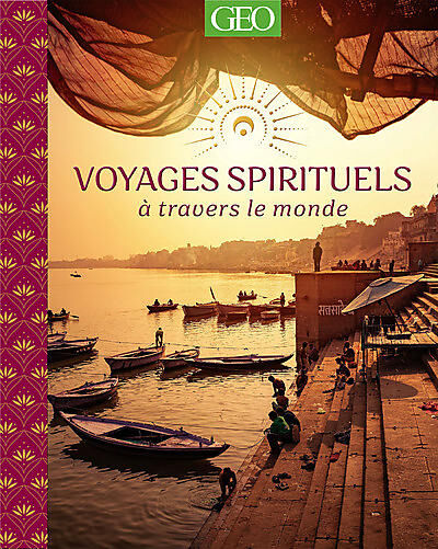 GEO - VOYAGES SPIRITUELS A TRAVERS LE MONDE