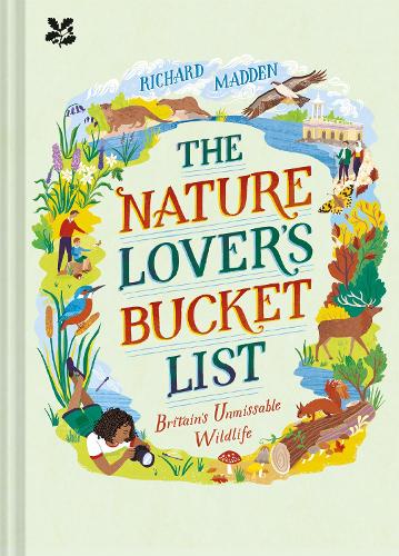 The Nature Lover's Bucket List: Britain's Unmissable Wildlife (Hardback)