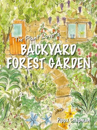 The Plant Lover's Backyard Forest Garden: Trees, Fruit and Veg in Small Spaces (Paperback)