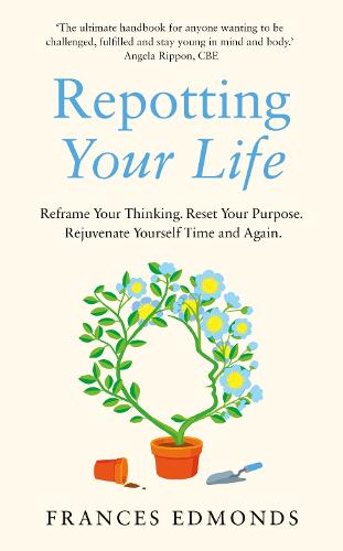 Repotting Your Life: Reframe Your Thinking. Reset Your Purpose. Rejuvenate Yourself Time and Again. (Paperback)