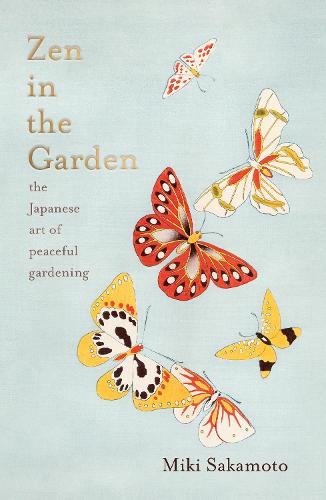 Zen in the Garden: the Japanese art of peaceful gardening (Hardback)