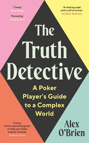 The Truth Detective: A Poker Player's Guide to a Complex World (Hardback)