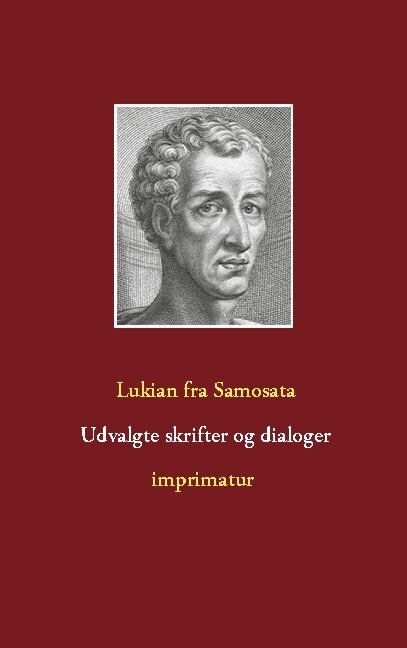 Udvalgte Skrifter Og Dialoger - Lukian Fra Samosata - Bog