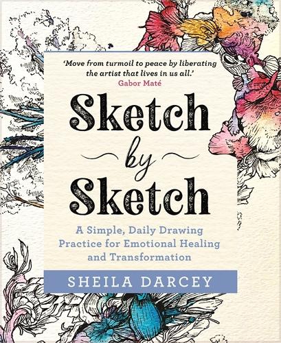 Sketch by Sketch: A Simple, Daily Drawing Practice for Emotional Healing and Transformation (Paperback)