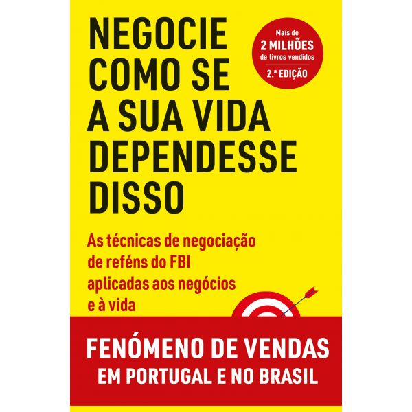 Negocie Como se a Sua Vida Dependesse Disso: As Técnicas de Negociação de Reféns do FBI Aplicadas aos Negócios e à Vida