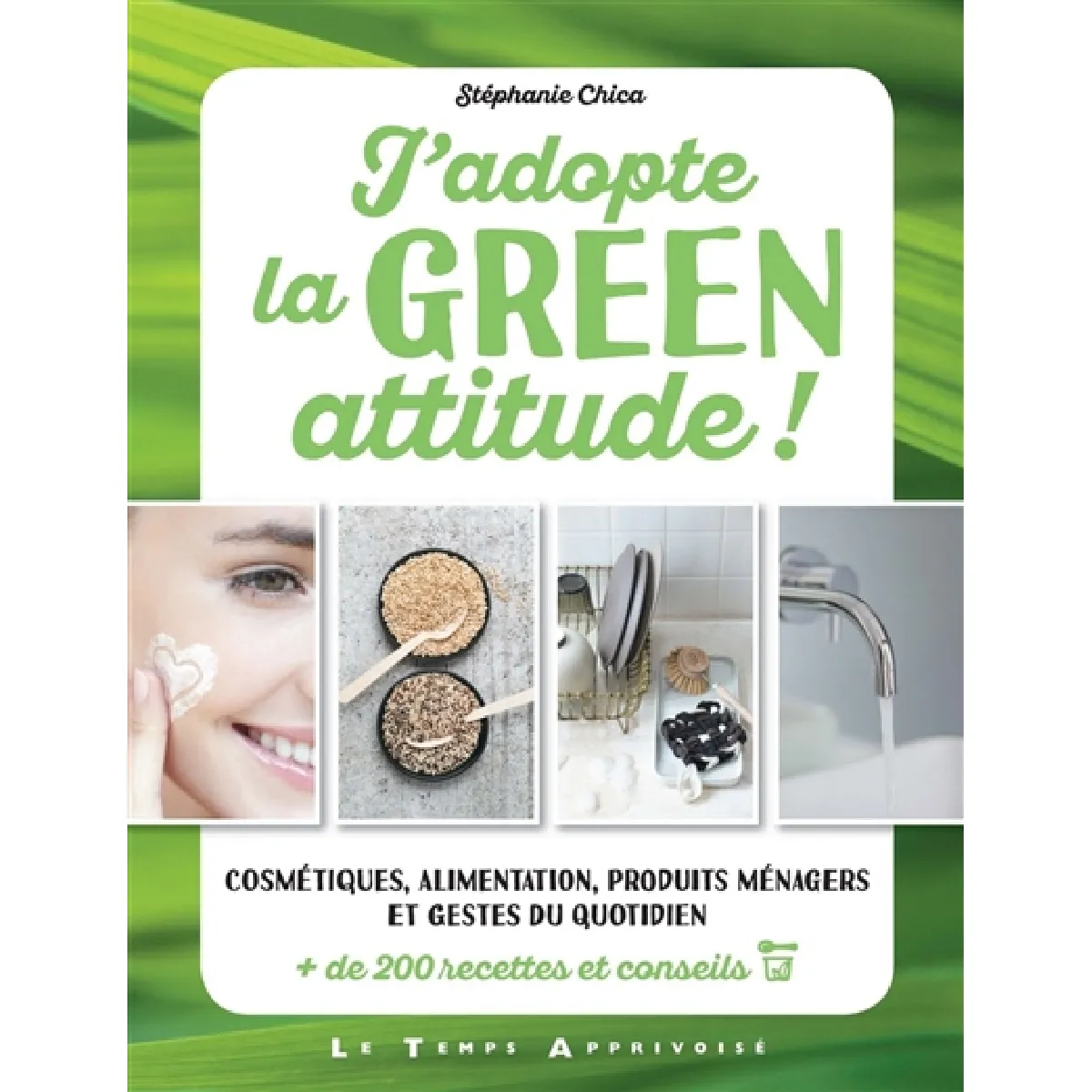 J'adopte la green attitude ! : cosmétiques, alimentation, produits ménagers et gestes du quotidien : + de 200 recettes et conseils · Occasion
