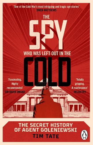 The Spy who was left out in the Cold: The Secret History of Agent Goleniewski (Paperback)