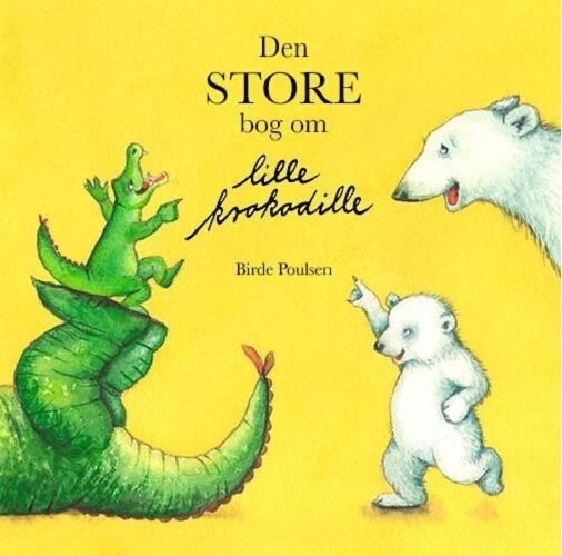 Den Store Bog Om Lille Krokodille - Birde Poulsen - Bog