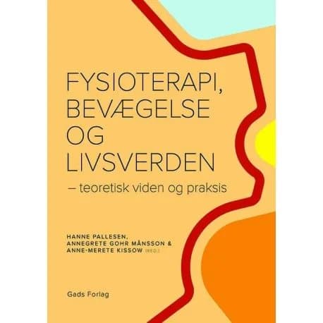 Fysioterapi, bevægelse og livsverden | Red. Hanne Pallesen, Annegrete Gohr Månsson & Anne-Merete Kissow | Språk: Dansk