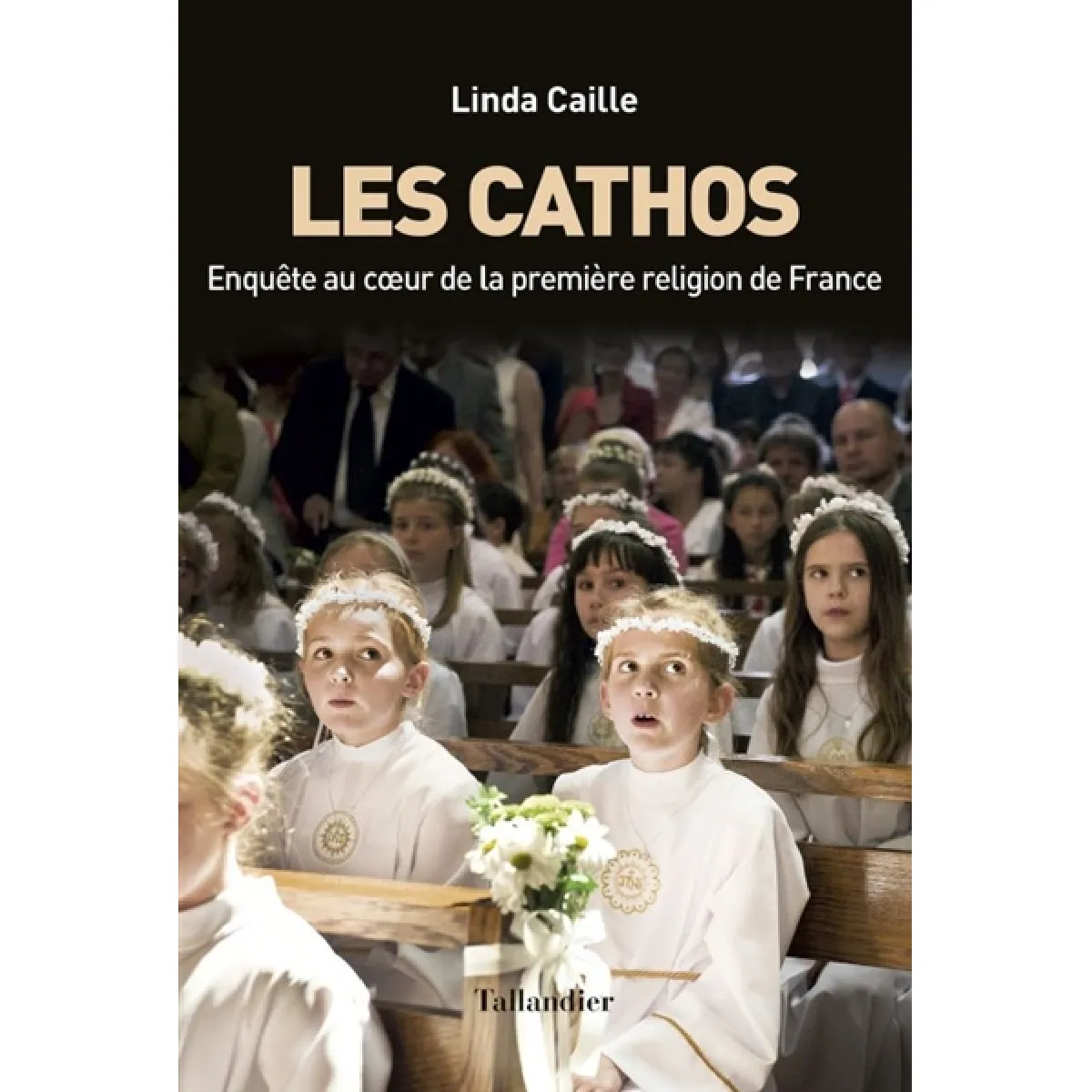 Les cathos : enquête au coeur de la première religion de France · Occasion