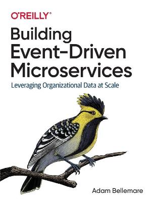 Building Event-Driven Microservices: Leveraging Organizational Data at Scale (Paperback)