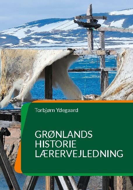 Grønlands Historie - Torbjørn Ydegaard - Bog