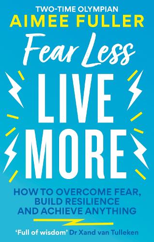 Fear Less Live More: How to overcome fear, build resilience and achieve anything (Paperback)