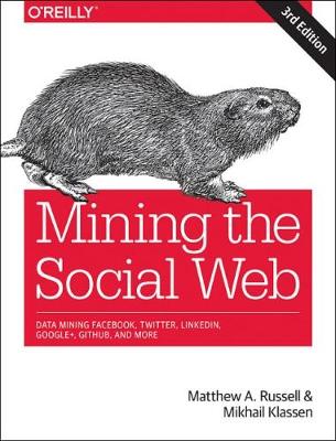 Mining the Social Web: Data Mining Facebook, Twitter, LinkedIn, Instagram, GitHub, and More (Paperback)