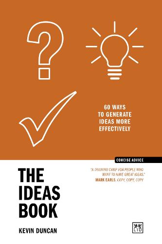 The Ideas Book: 60 ways to generate ideas more effectively - Concise Advice (Paperback)
