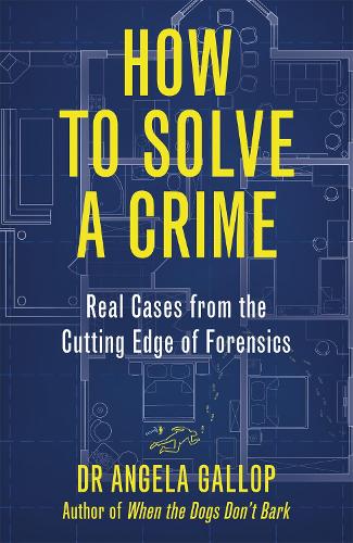 How to Solve a Crime: Stories from the Cutting Edge of Forensics (Hardback)