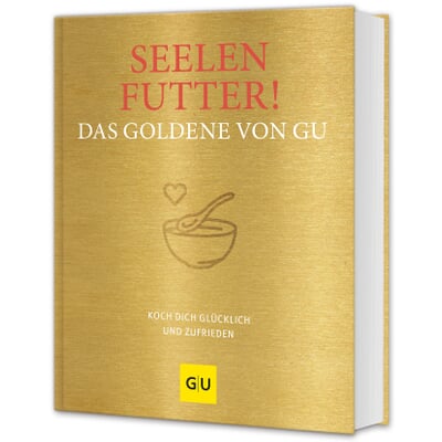 Seelenfutter! Das Goldene von GU - Koch dich glücklich und zufrieden