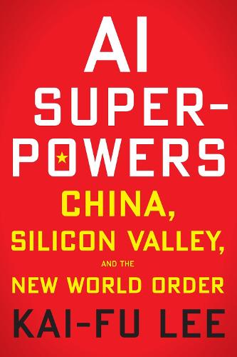 AI Superpowers: China, Silicon Valley, and the New World Order (Paperback)