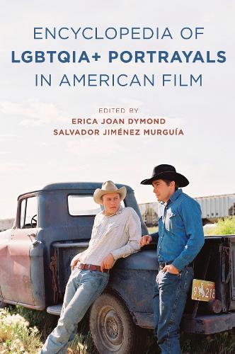 The Encyclopedia of LGBTQIA+ Portrayals in American Film (Hardback)