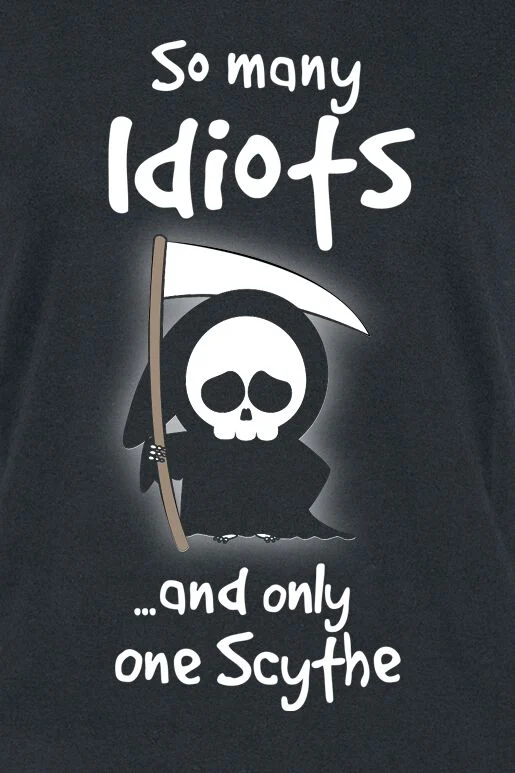 So Many Idiots And Only One Scythe | Slogans T-Shirt Manches courtes