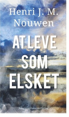 At Leve Som Elsket - Henri J. M. Nouwen - Bog