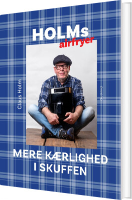 Holms Airfryer - Mere Kærlighed I Skuffen - Claus Holm - Bog