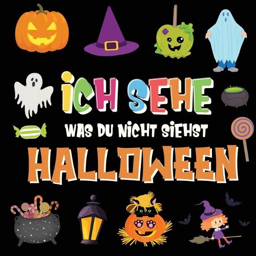 Ich sehe was du nicht siehst - Halloween: Ein lustiges Suchspiel für 2-4 jhrige Kinder! Buntes Alphabet A-Z Halloween-Ratespiel für kleine Kinder (Paperback)