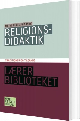 Religionsdidaktik. Traditioner Og Tilgange - Mette Buchardt - Bog