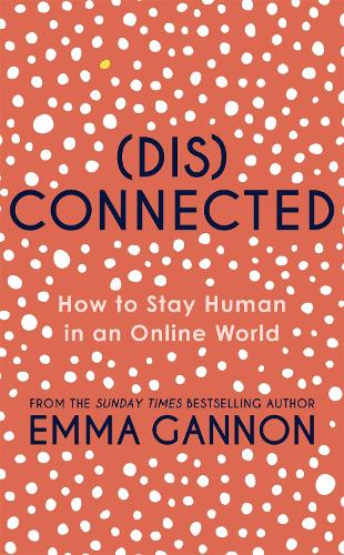 (Dis)connected: How to Stay Human in an Online World (Hardback)