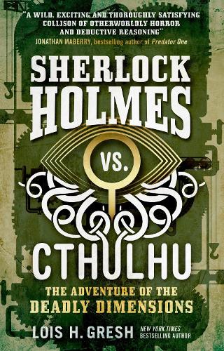 Sherlock Holmes vs. Cthulhu: The Adventure of the Deadly Dimensions: Sherlock Holmes vs. Cthulhu (Paperback)