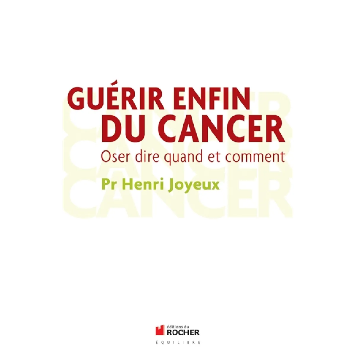 Guérir enfin du cancer : oser dire quand et comment · Occasion