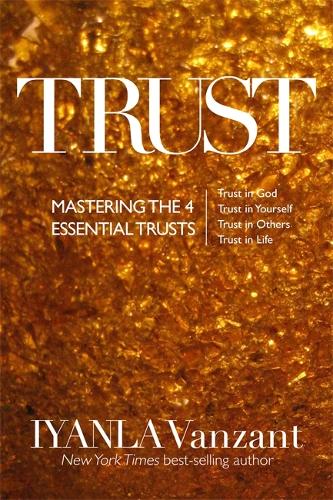 Trust: Mastering the 4 Essential Trusts: Trust in God, Trust in Yourself, Trust in Others, Trust in Life (Paperback)